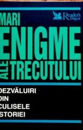 Mari enigme ale trecutului: Dezvaluiri din culisele istoriei
