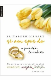 Elizabeth Gilbert - Si am spus da
