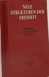 Neue strukturen der Freiheit - Literatur als Diagnose und Therapie